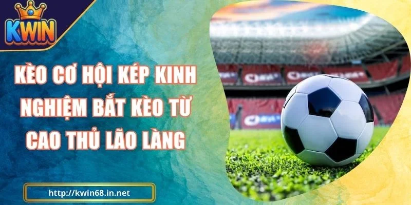 Kèo Cơ Hội Kép Kwin