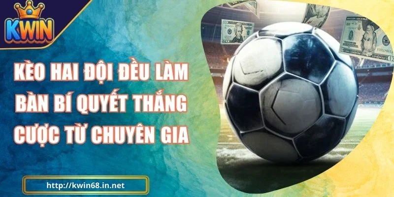 Kèo Hai Đội Đều Làm Bàn Kwin