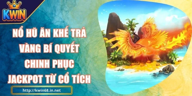 Nổ Hũ Ăn Khế Trả Vàng Kwin