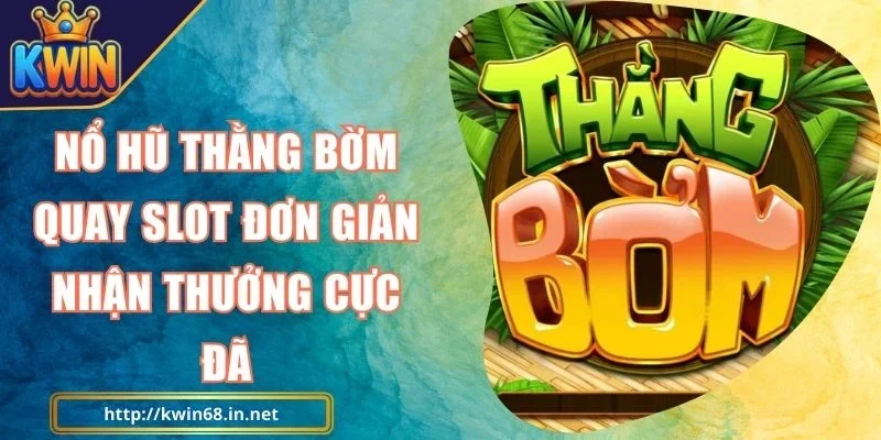 Nổ Hũ Thằng Bờm Kwin