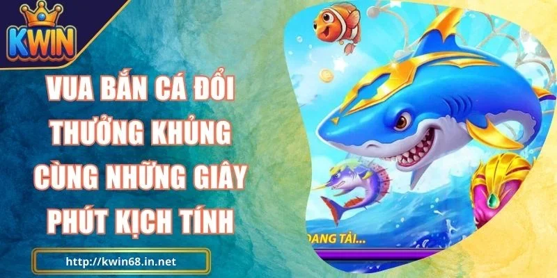 Vua Bắn Cá Kwin